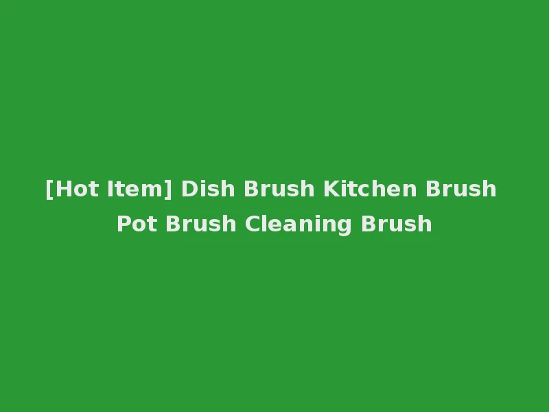 [Hot Item] Dish Brush Kitchen Brush Pot Brush Cleaning Brush