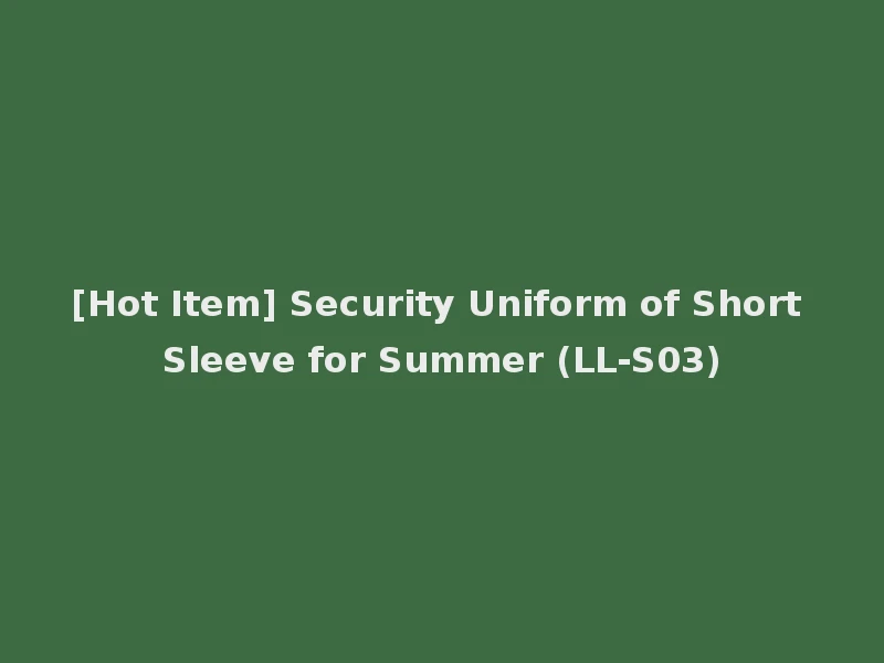 [Hot Item] Security Uniform of Short Sleeve for Summer (LL-S03)