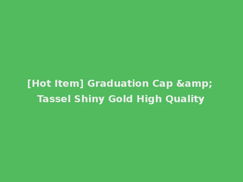 [Hot Item] Graduation Cap & Tassel Shiny Gold High Quality
