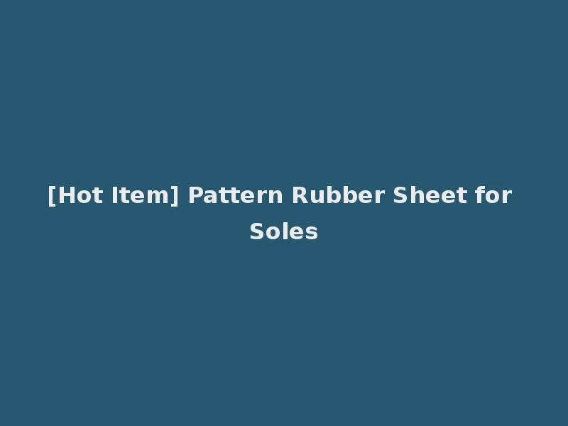 [Hot Item] Pattern Rubber Sheet for Soles