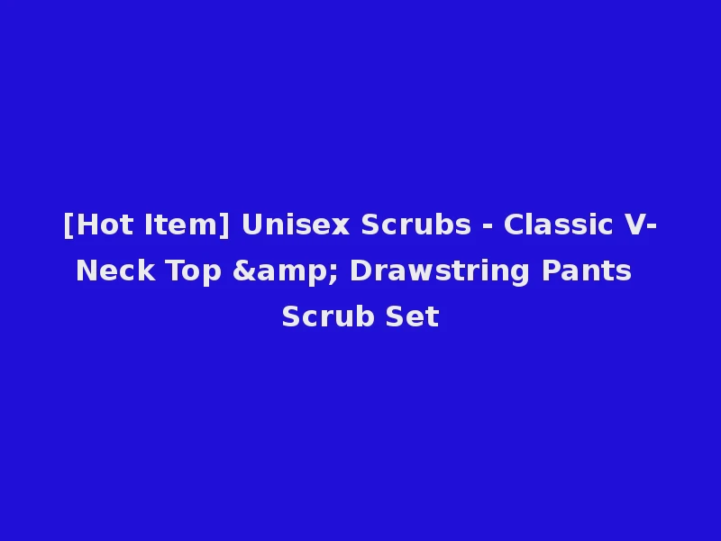[Hot Item] Unisex Scrubs - Classic V-Neck Top & Drawstring Pants Scrub Set