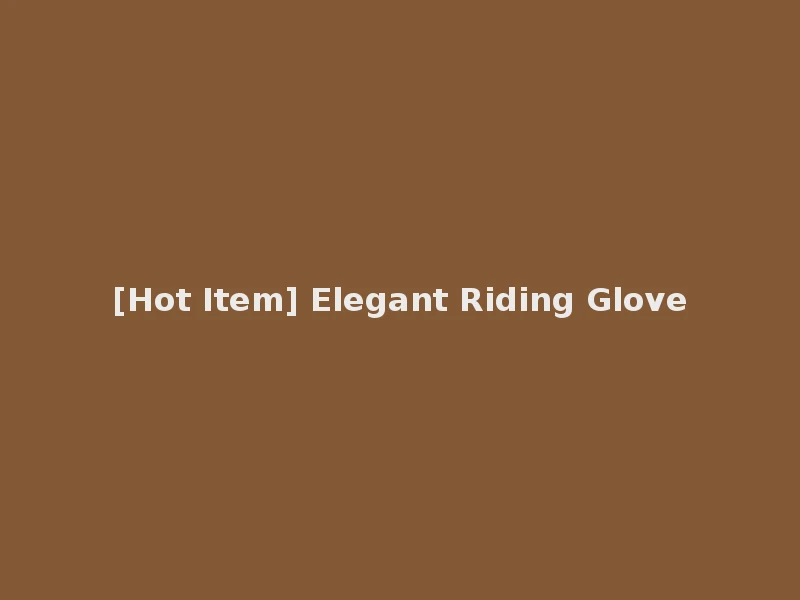 [Hot Item] Elegant Riding Glove