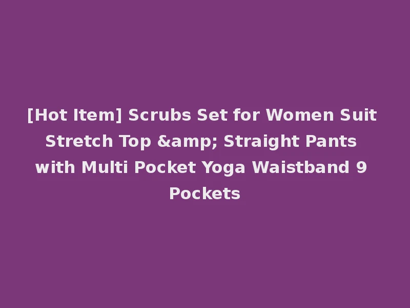 [Hot Item] Scrubs Set for Women Suit Stretch Top & Straight Pants with Multi Pocket Yoga Waistband 9 Pockets