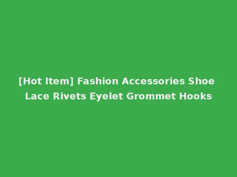 [Hot Item] Fashion Accessories Shoe Lace Rivets Eyelet Grommet Hooks