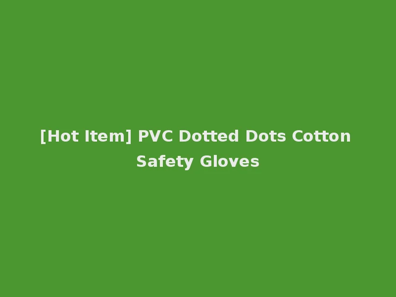 [Hot Item] PVC Dotted Dots Cotton Safety Gloves