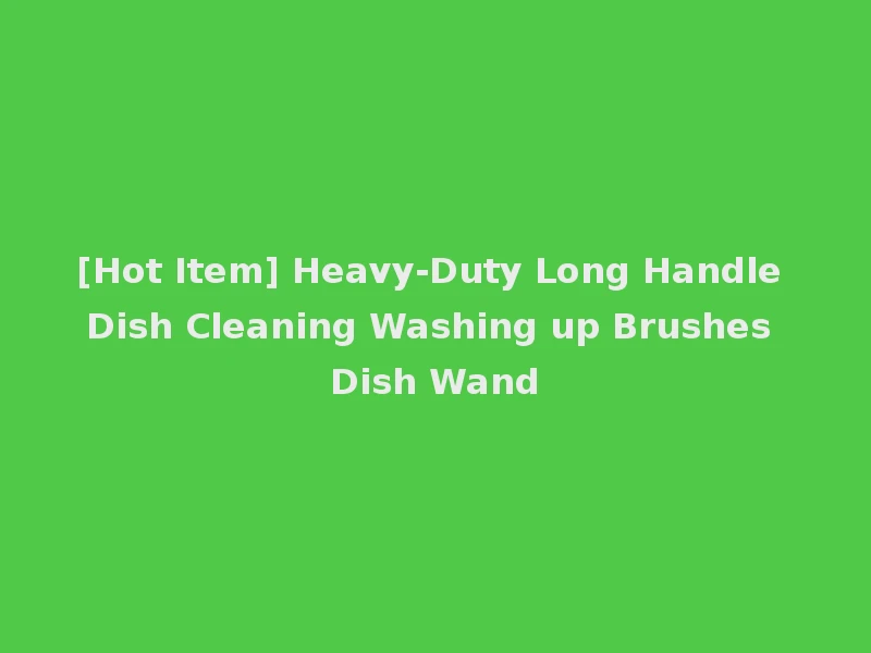 [Hot Item] Heavy-Duty Long Handle Dish Cleaning Washing up Brushes Dish Wand