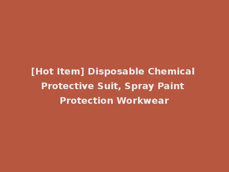 [Hot Item] Disposable Chemical Protective Suit, Spray Paint Protection Workwear