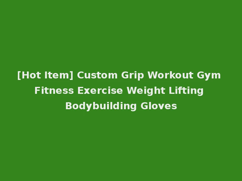 [Hot Item] Custom Grip Workout Gym Fitness Exercise Weight Lifting Bodybuilding Gloves