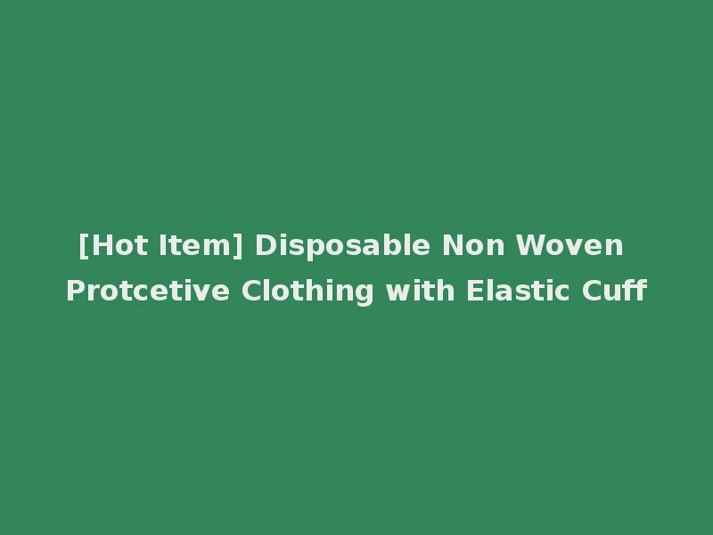 [Hot Item] Disposable Non Woven Protcetive Clothing with Elastic Cuff