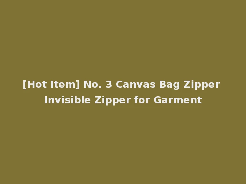 [Hot Item] No. 3 Canvas Bag Zipper Invisible Zipper for Garment