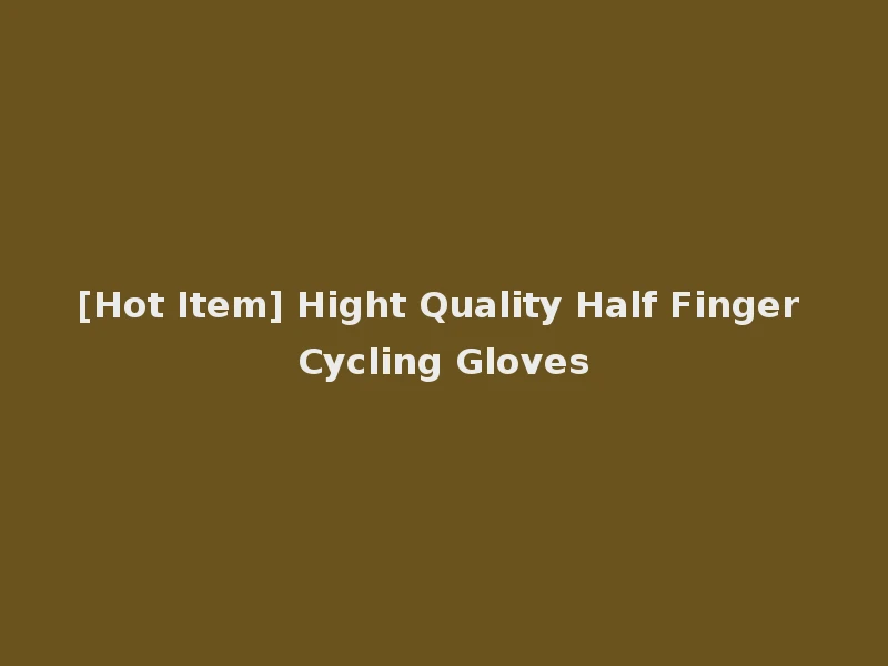 [Hot Item] Hight Quality Half Finger Cycling Gloves
