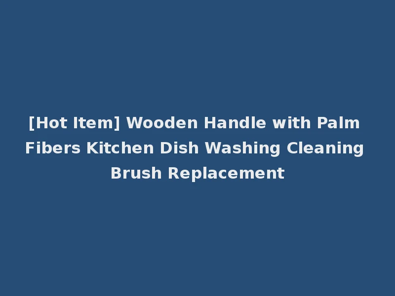 [Hot Item] Wooden Handle with Palm Fibers Kitchen Dish Washing Cleaning Brush Replacement