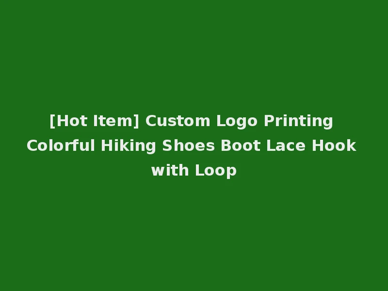 [Hot Item] Custom Logo Printing Colorful Hiking Shoes Boot Lace Hook with Loop