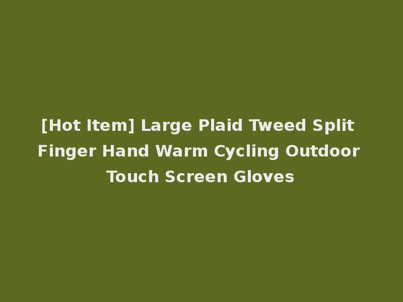 [Hot Item] Large Plaid Tweed Split Finger Hand Warm Cycling Outdoor Touch Screen Gloves