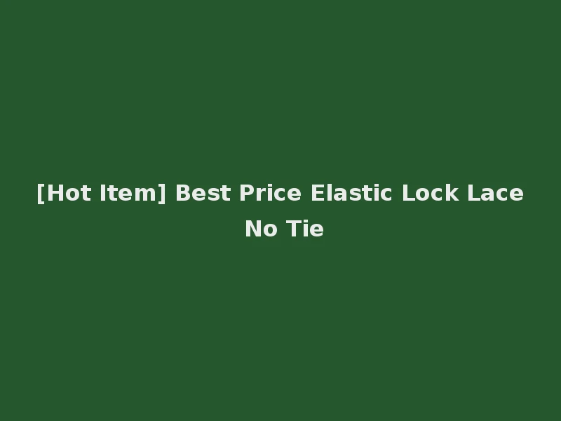 [Hot Item] Best Price Elastic Lock Lace No Tie