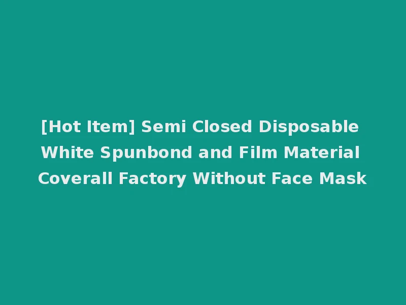 [Hot Item] Semi Closed Disposable White Spunbond and Film Material Coverall Factory Without Face Mask