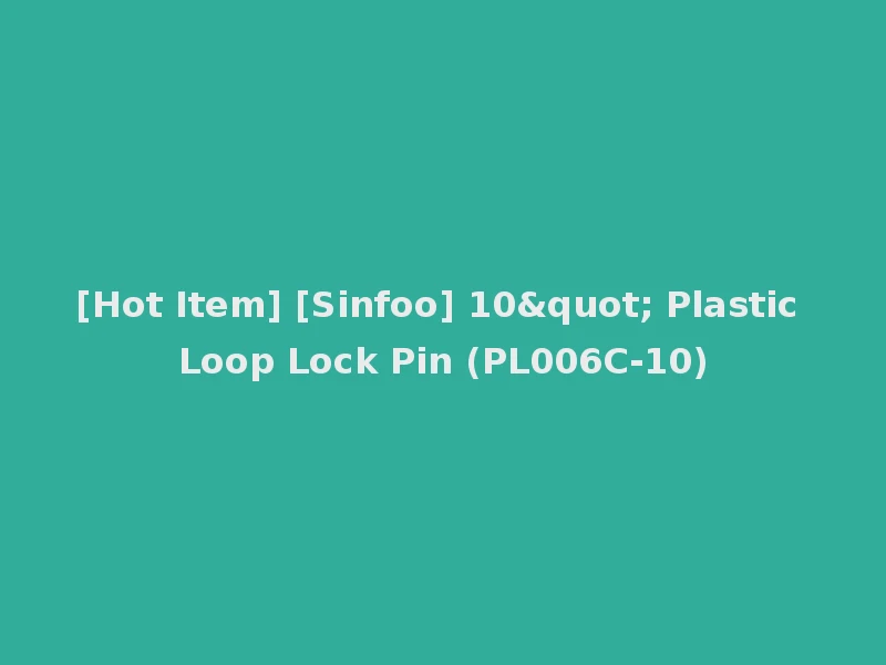 [Hot Item] [Sinfoo] 10" Plastic Loop Lock Pin (PL006C-10)