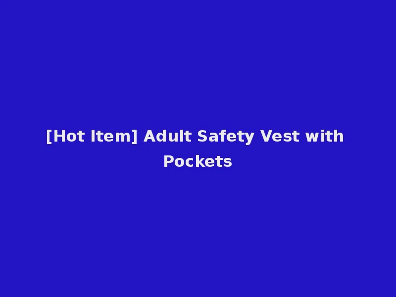 [Hot Item] Adult Safety Vest with Pockets