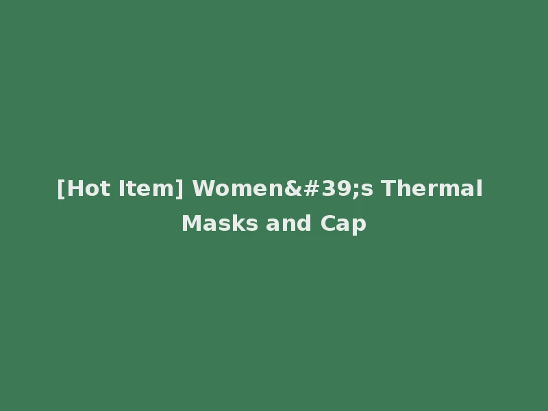[Hot Item] Women's Thermal Masks and Cap