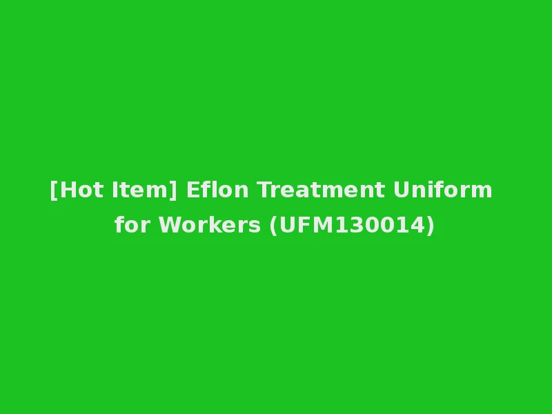 [Hot Item] Eflon Treatment Uniform for Workers (UFM130014)