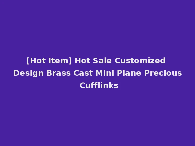 [Hot Item] Hot Sale Customized Design Brass Cast Mini Plane Precious Cufflinks