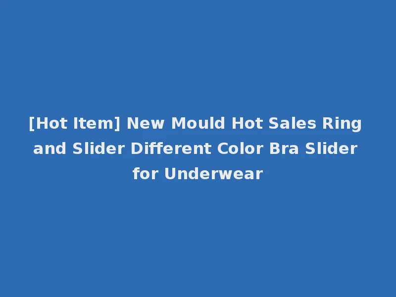 [Hot Item] New Mould Hot Sales Ring and Slider Different Color Bra Slider for Underwear