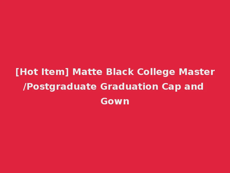[Hot Item] Matte Black College Master/Postgraduate Graduation Cap and Gown