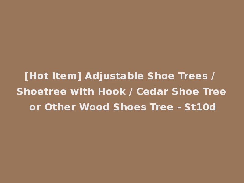[Hot Item] Adjustable Shoe Trees / Shoetree with Hook / Cedar Shoe Tree or Other Wood Shoes Tree - St10d