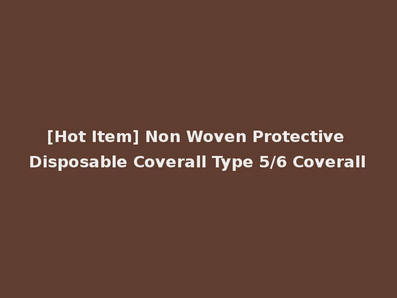 [Hot Item] Non Woven Protective Disposable Coverall Type 5/6 Coverall