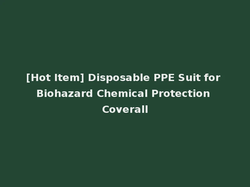 [Hot Item] Disposable PPE Suit for Biohazard Chemical Protection Coverall