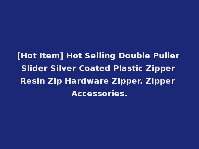 [Hot Item] Hot Selling Double Puller Slider Silver Coated Plastic Zipper Resin Zip Hardware Zipper. Zipper Accessories.
