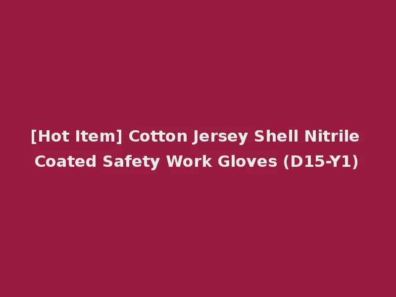 [Hot Item] Cotton Jersey Shell Nitrile Coated Safety Work Gloves (D15-Y1)