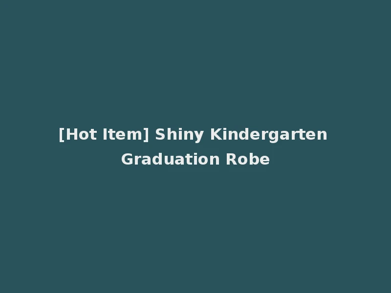 [Hot Item] Shiny Kindergarten Graduation Robe