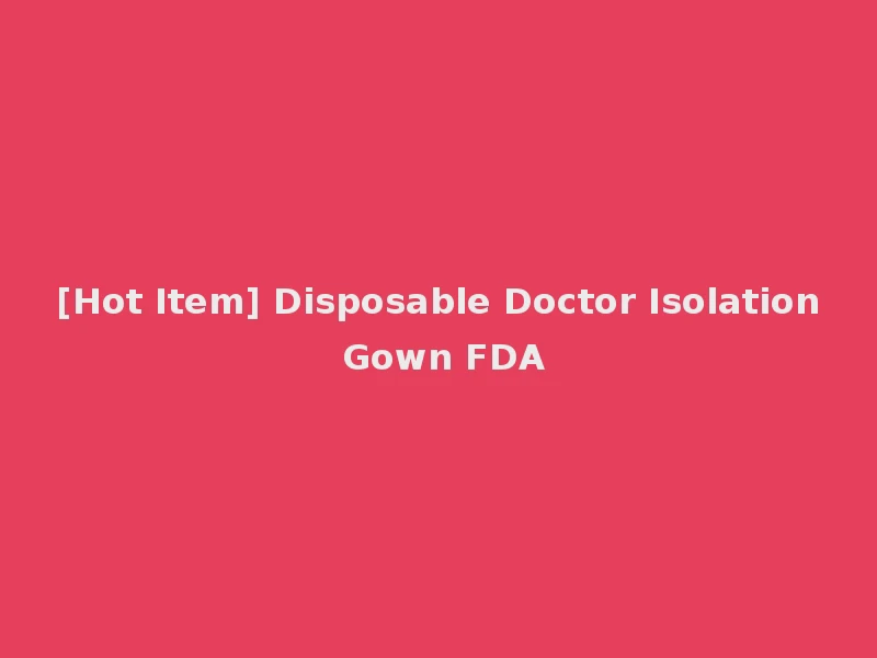 [Hot Item] Disposable Doctor Isolation Gown FDA