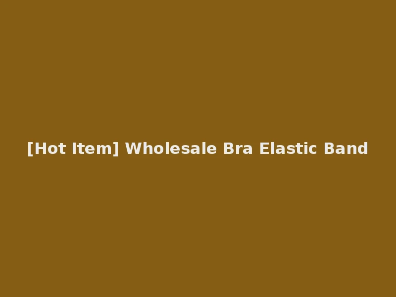 [Hot Item] Wholesale Bra Elastic Band