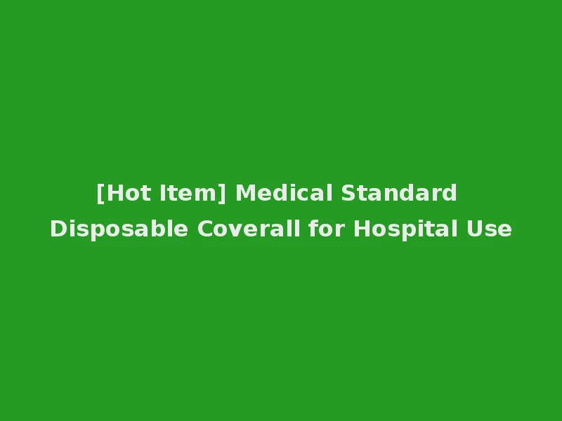 [Hot Item] Medical Standard Disposable Coverall for Hospital Use