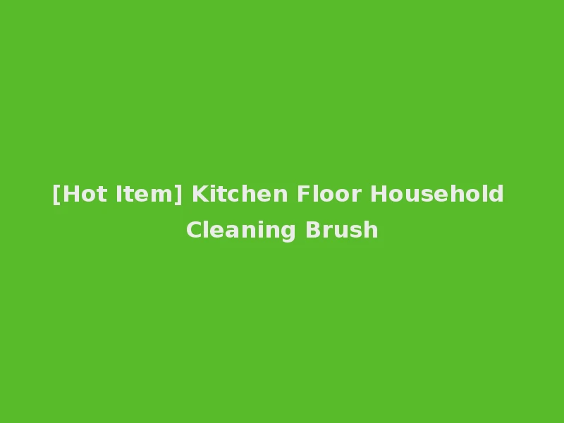 [Hot Item] Kitchen Floor Household Cleaning Brush