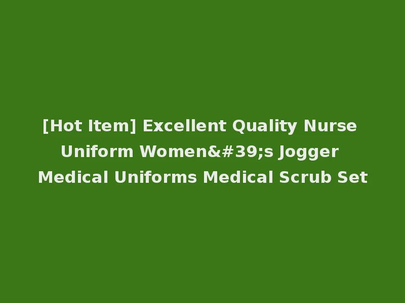[Hot Item] Excellent Quality Nurse Uniform Women's Jogger Medical Uniforms Medical Scrub Set