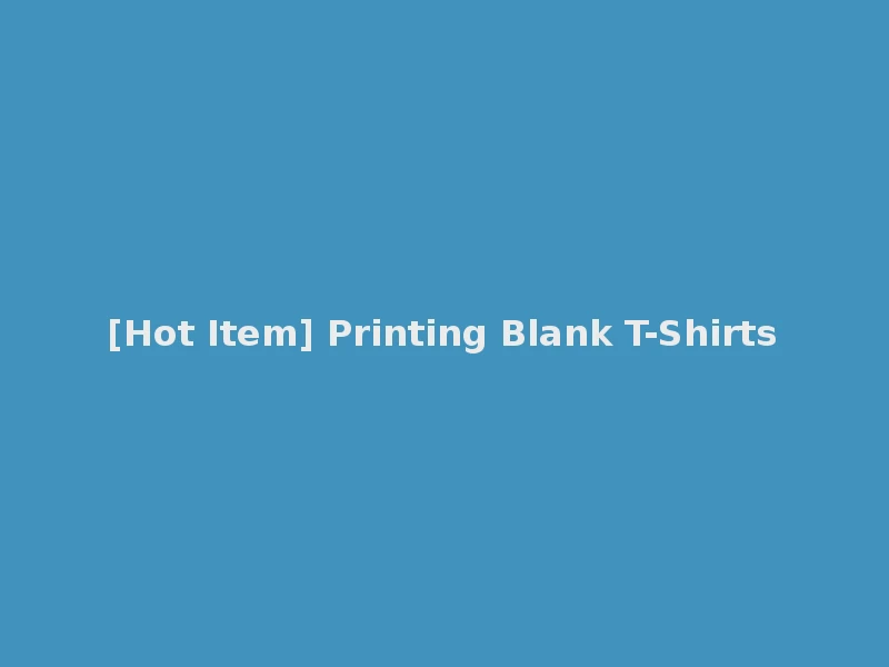 [Hot Item] Printing Blank T-Shirts