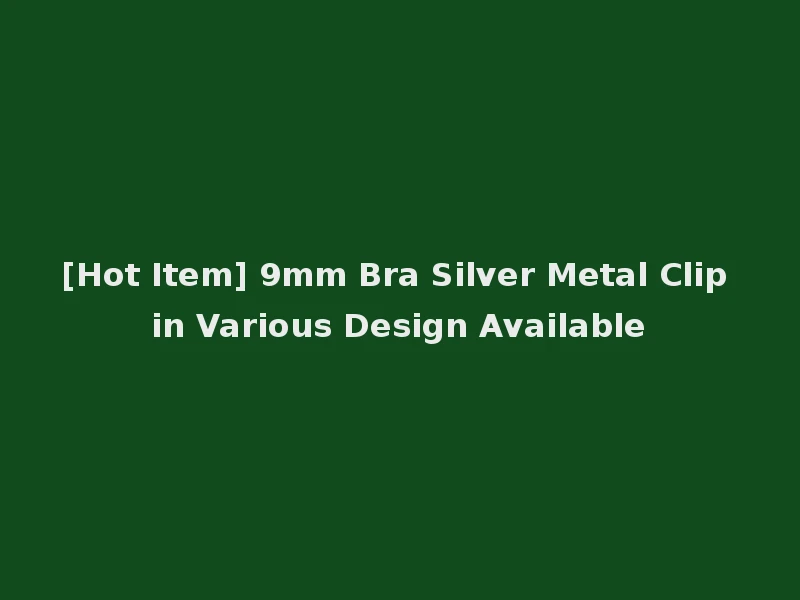 [Hot Item] 9mm Bra Silver Metal Clip in Various Design Available