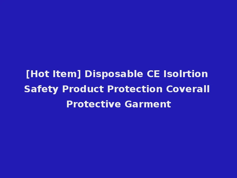 [Hot Item] Disposable CE Isolrtion Safety Product Protection Coverall Protective Garment