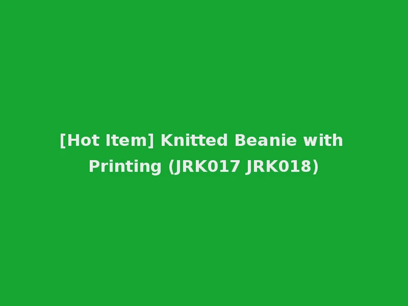 [Hot Item] Knitted Beanie with Printing (JRK017 JRK018)