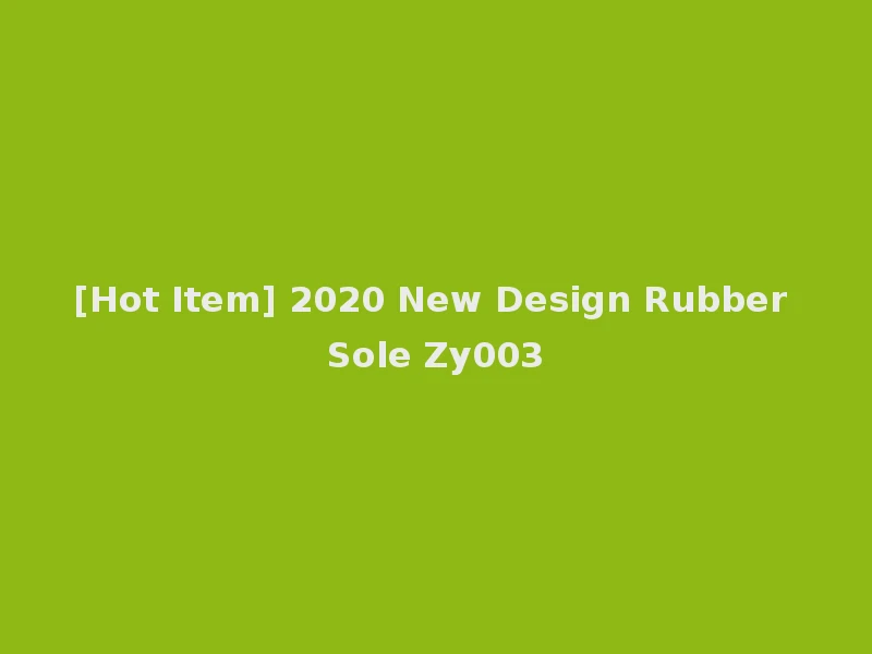 [Hot Item] 2020 New Design Rubber Sole Zy003