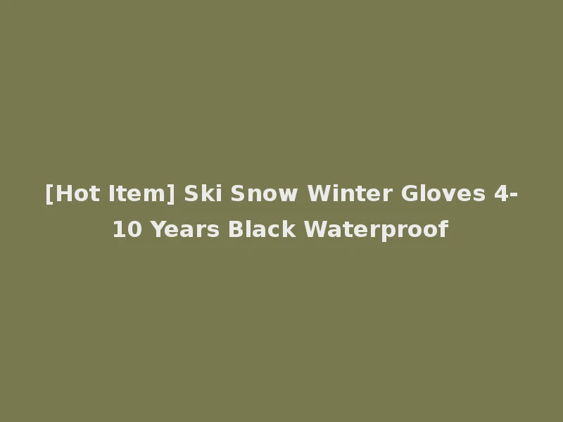 [Hot Item] Ski Snow Winter Gloves 4-10 Years Black Waterproof