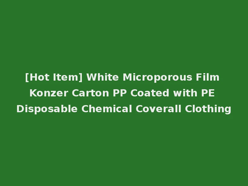 [Hot Item] White Microporous Film Konzer Carton PP Coated with PE Disposable Chemical Coverall Clothing