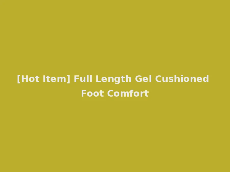 [Hot Item] Full Length Gel Cushioned Foot Comfort