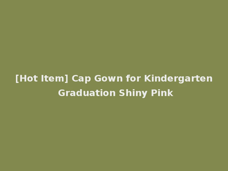 [Hot Item] Cap Gown for Kindergarten Graduation Shiny Pink