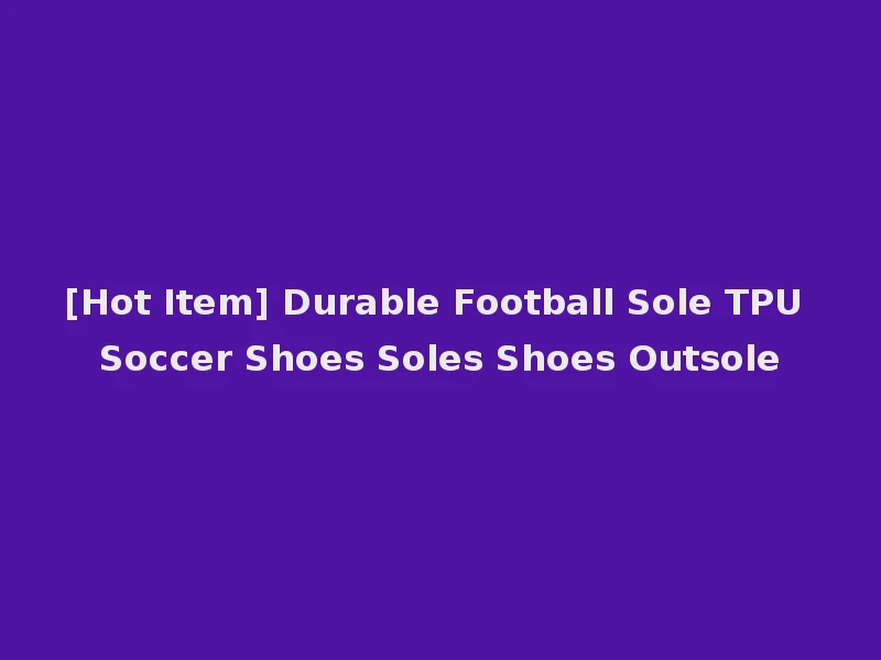 [Hot Item] Durable Football Sole TPU Soccer Shoes Soles Shoes Outsole