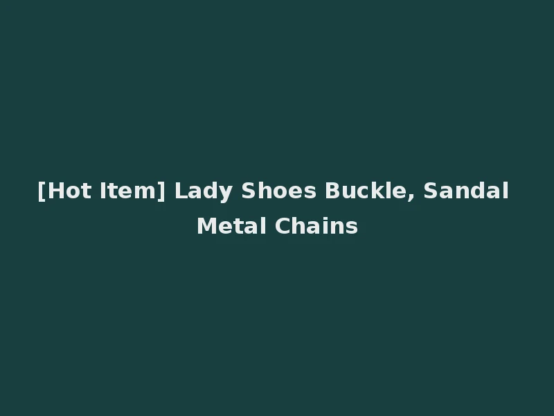 [Hot Item] Lady Shoes Buckle, Sandal Metal Chains