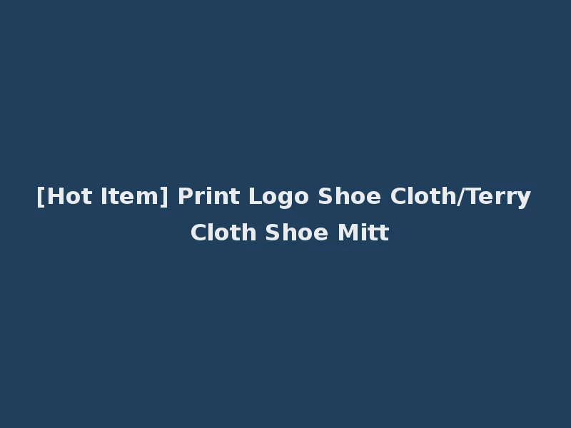 [Hot Item] Print Logo Shoe Cloth/Terry Cloth Shoe Mitt